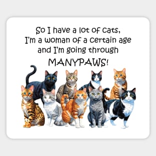 So I have a lot of cats, I'm a woman of a certain age and I'm going through manypaws/menopause - funny watercolour cat design Magnet